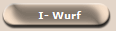  I- Wurf